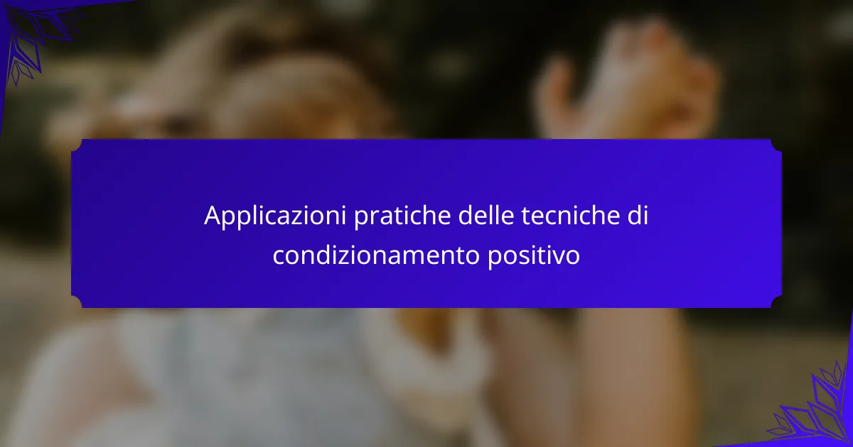 Applicazioni pratiche delle tecniche di condizionamento positivo