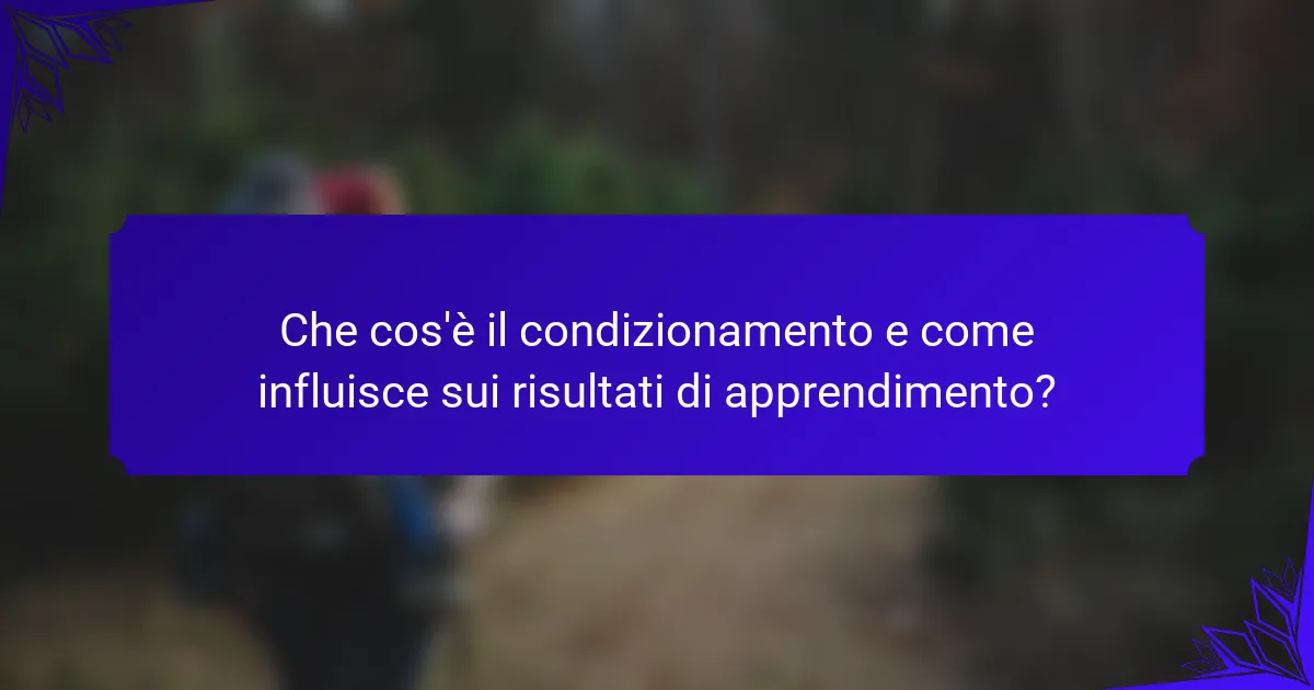 Che cos'è il condizionamento e come influisce sui risultati di apprendimento?