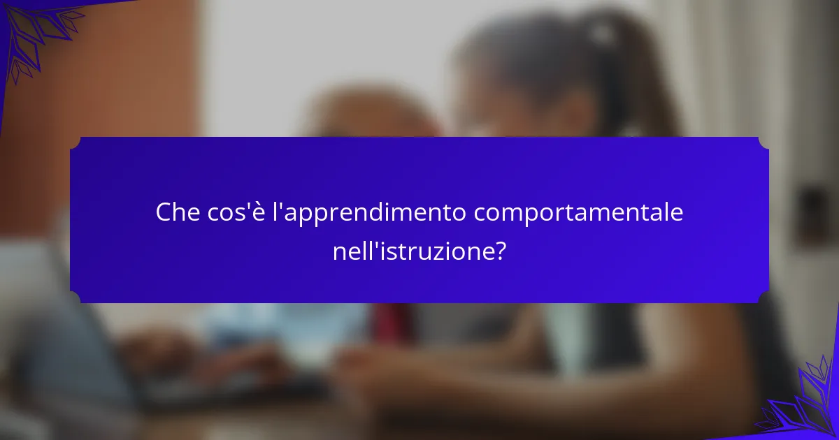 <h2>Apprendimento Comportamentale nell’Istruzione: Migliorare il Coinvolgimento, la Retenzione e la Motivazione nelle Aule Moderne</h2>