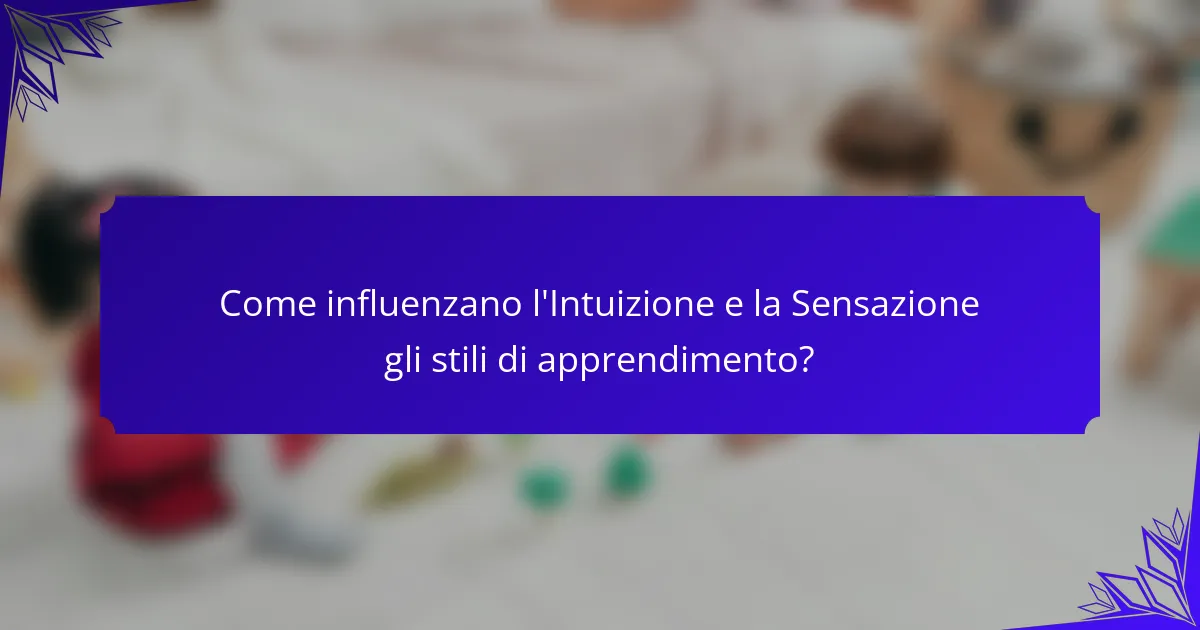 Come influenzano l'Intuizione e la Sensazione gli stili di apprendimento?