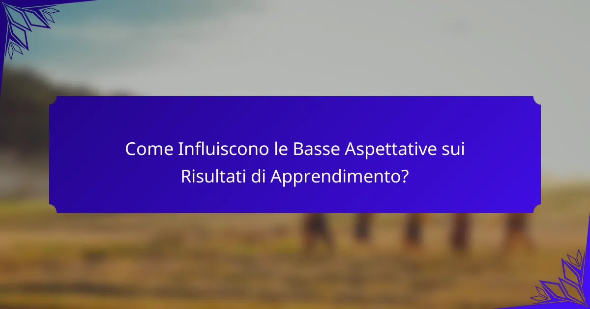 Come Influiscono le Basse Aspettative sui Risultati di Apprendimento?