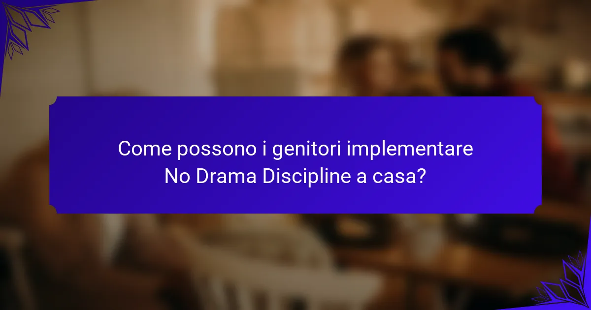 Come possono i genitori implementare No Drama Discipline a casa?
