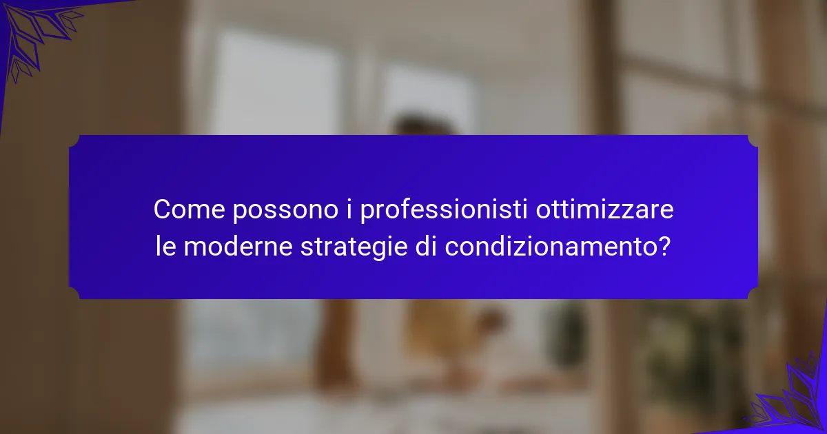 Come possono i professionisti ottimizzare le moderne strategie di condizionamento?