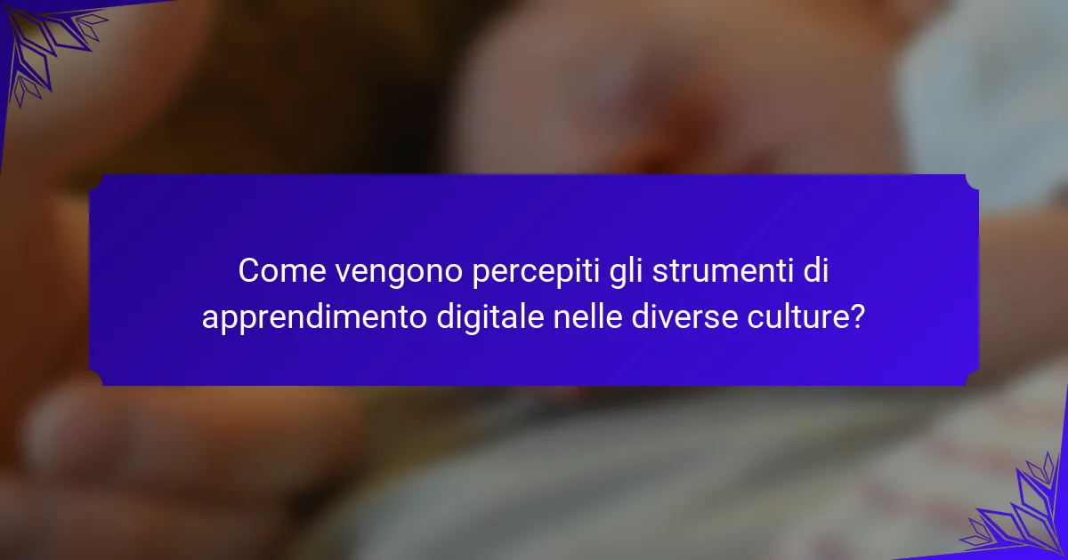 Come vengono percepiti gli strumenti di apprendimento digitale nelle diverse culture?