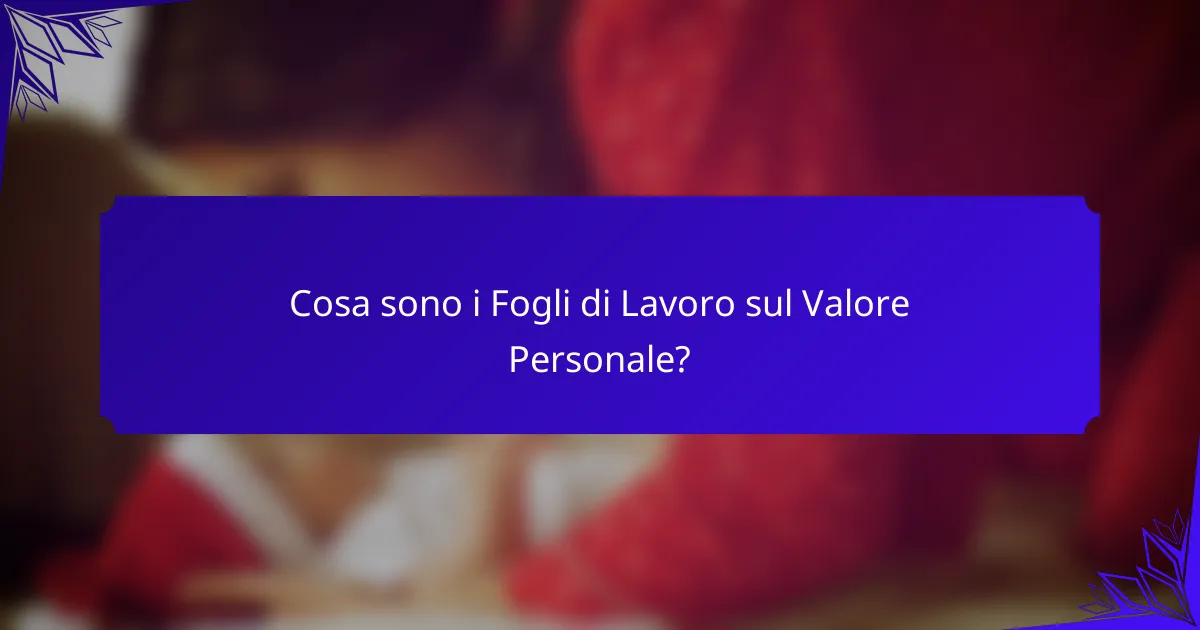 Cosa sono i Fogli di Lavoro sul Valore Personale?