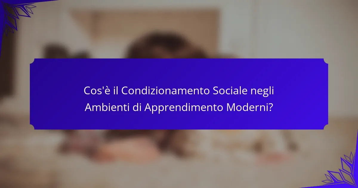 Cos'è il Condizionamento Sociale negli Ambienti di Apprendimento Moderni?