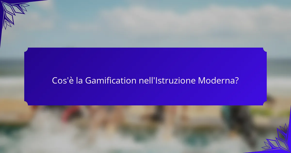 Cos'è la Gamification nell'Istruzione Moderna?