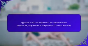 Applicazioni della neuroplasticità per l’apprendimento permanente, l’acquisizione di competenze e la crescita personale