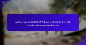 Applicazioni della Realtà Virtuale nell’Apprendimento: Esperienze Immersive e Risultati