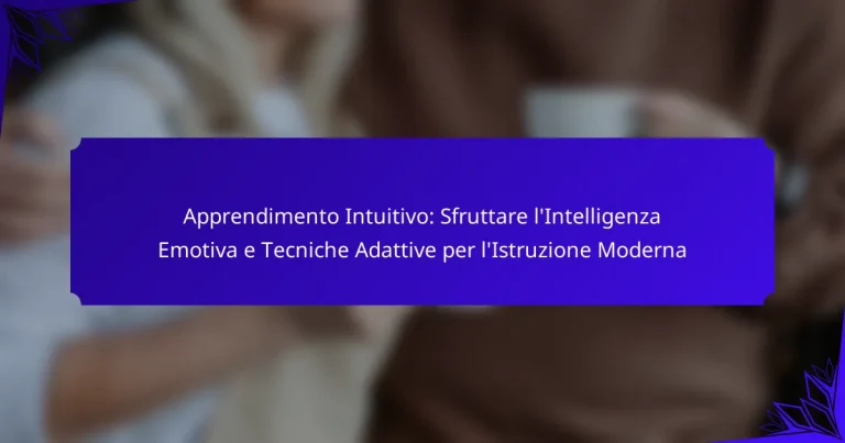 Apprendimento Intuitivo: Sfruttare l’Intelligenza Emotiva e Tecniche Adattive per l’Istruzione Moderna