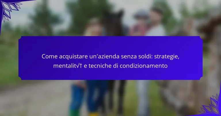 Come acquistare un’azienda senza soldi: strategie, mentalità e tecniche di condizionamento
