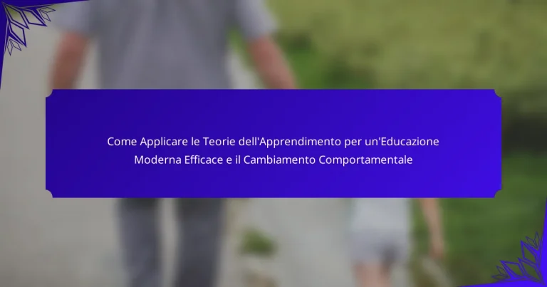 Come Applicare le Teorie dell’Apprendimento per un’Educazione Moderna Efficace e il Cambiamento Comportamentale