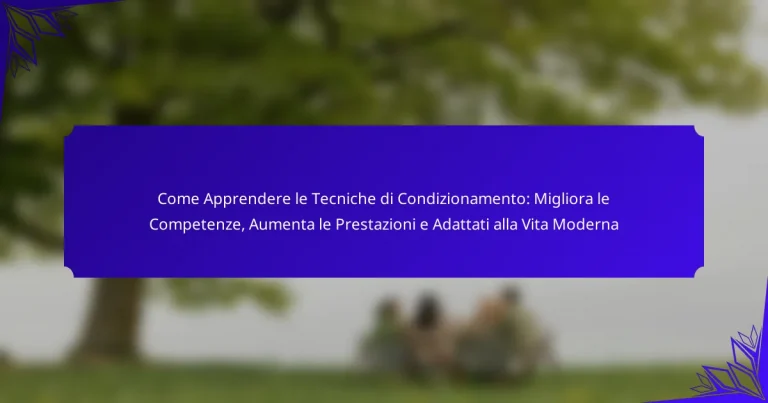 Come Apprendere le Tecniche di Condizionamento: Migliora le Competenze, Aumenta le Prestazioni e Adattati alla Vita Moderna