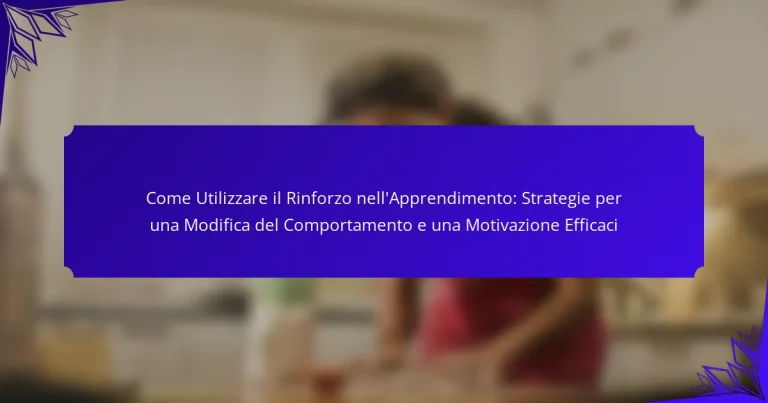 Come Utilizzare il Rinforzo nell’Apprendimento: Strategie per una Modifica del Comportamento e una Motivazione Efficaci