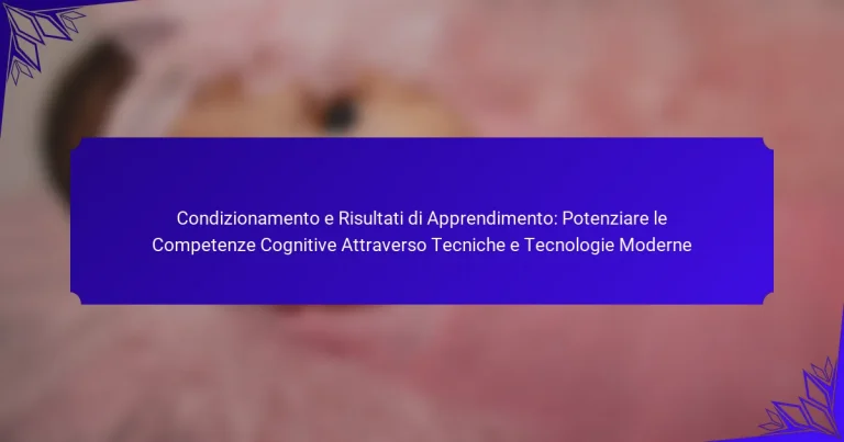 Condizionamento e Risultati di Apprendimento: Potenziare le Competenze Cognitive Attraverso Tecniche e Tecnologie Moderne