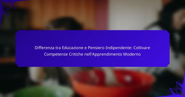 Differenza tra Educazione e Pensiero Indipendente: Coltivare Competenze Critiche nell’Apprendimento Moderno