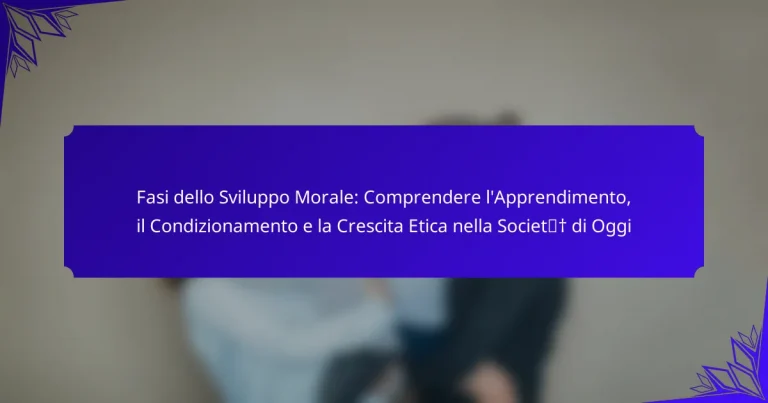 Fasi dello Sviluppo Morale: Comprendere l’Apprendimento, il Condizionamento e la Crescita Etica nella Società di Oggi