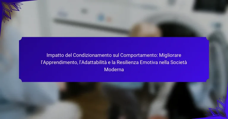 Impatto del Condizionamento sul Comportamento: Migliorare l’Apprendimento, l’Adattabilità e la Resilienza Emotiva nella Società Moderna