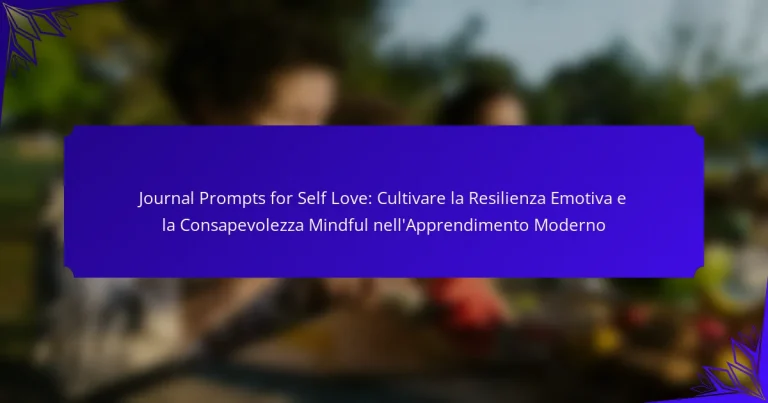 Journal Prompts for Self Love: Cultivare la Resilienza Emotiva e la Consapevolezza Mindful nell’Apprendimento Moderno