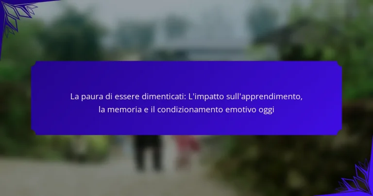 La paura di essere dimenticati: L’impatto sull’apprendimento, la memoria e il condizionamento emotivo oggi