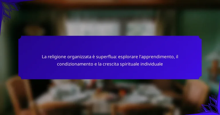 La religione organizzata è superflua: esplorare l’apprendimento, il condizionamento e la crescita spirituale individuale