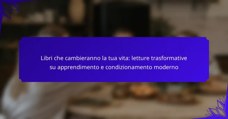 Libri che cambieranno la tua vita: letture trasformative su apprendimento e condizionamento moderno