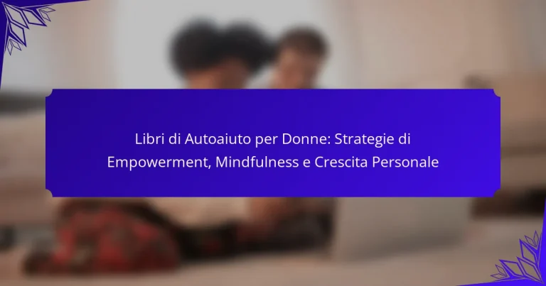 Libri di Autoaiuto per Donne: Strategie di Empowerment, Mindfulness e Crescita Personale