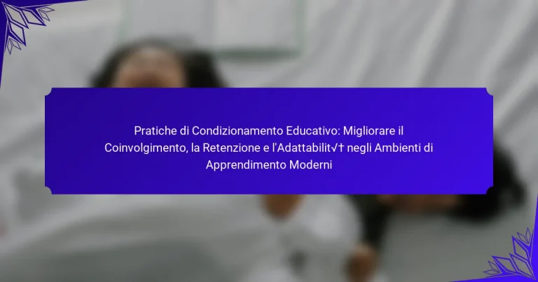 Pratiche di Condizionamento Educativo: Migliorare il Coinvolgimento, la Retenzione e l’Adattabilità negli Ambienti di Apprendimento Moderni