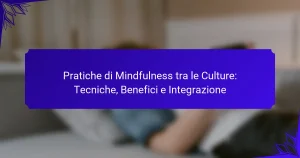 Pratiche di Mindfulness tra le Culture: Tecniche, Benefici e Integrazione