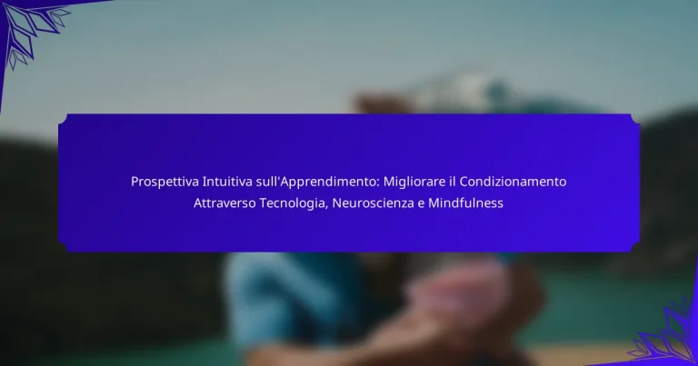 Prospettiva Intuitiva sull’Apprendimento: Migliorare il Condizionamento Attraverso Tecnologia, Neuroscienza e Mindfulness