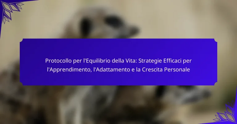 Protocollo per l’Equilibrio della Vita: Strategie Efficaci per l’Apprendimento, l’Adattamento e la Crescita Personale