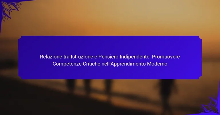 Relazione tra Istruzione e Pensiero Indipendente: Promuovere Competenze Critiche nell’Apprendimento Moderno