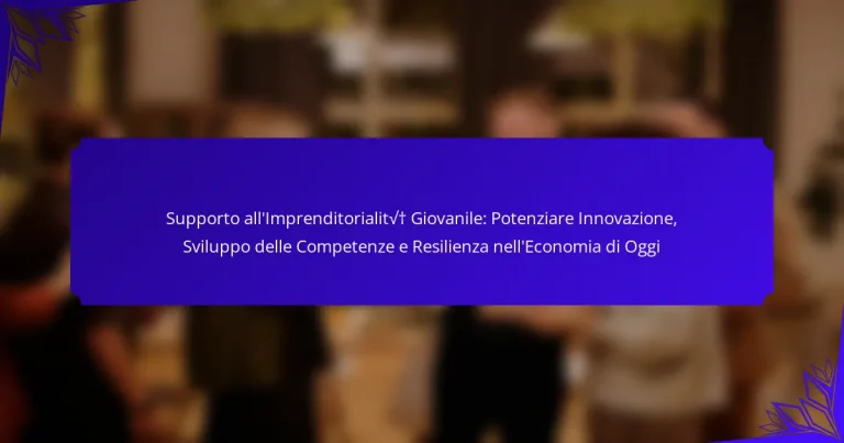Supporto all’Imprenditorialità Giovanile: Potenziare Innovazione, Sviluppo delle Competenze e Resilienza nell’Economia di Oggi