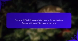Tecniche di Mindfulness per Migliorare la Concentrazione, Ridurre lo Stress e Migliorare la Memoria