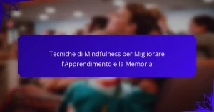 Tecniche di Mindfulness per Migliorare l’Apprendimento e la Memoria