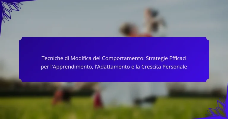 Tecniche di Modifica del Comportamento: Strategie Efficaci per l’Apprendimento, l’Adattamento e la Crescita Personale