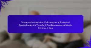 Temperare le Aspettative: Padroneggiare le Strategie di Apprendimento e le Tecniche di Condizionamento nel Mondo Frenetico di Oggi
