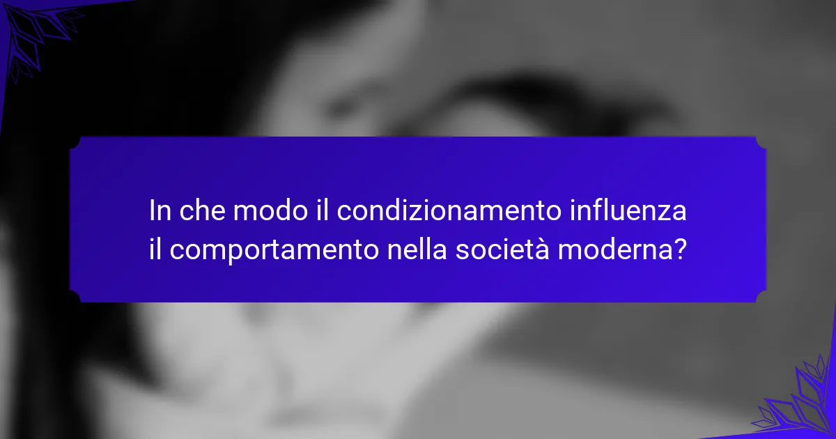 In che modo il condizionamento influenza il comportamento nella società moderna?