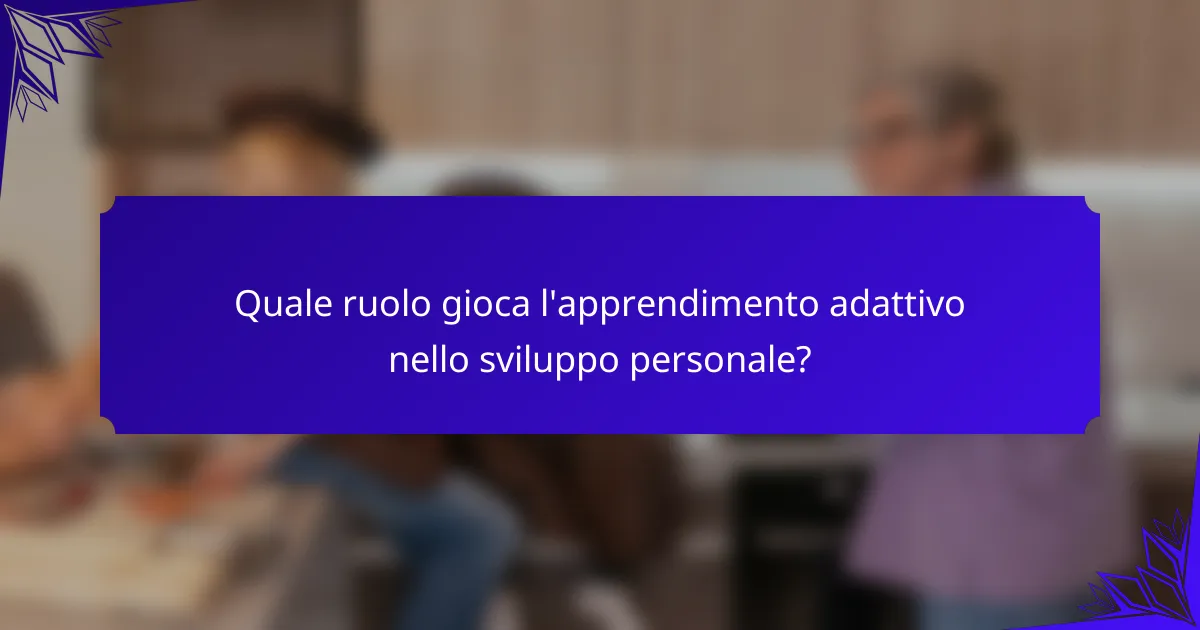Quale ruolo gioca l'apprendimento adattivo nello sviluppo personale?
