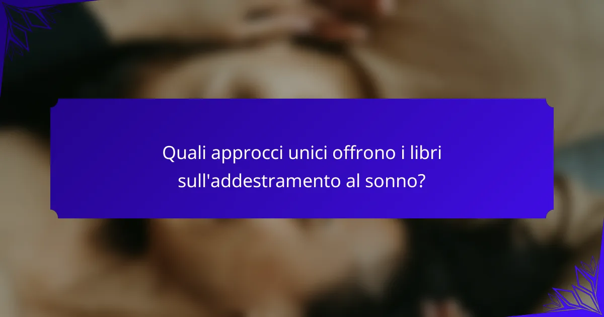 Quali approcci unici offrono i libri sull'addestramento al sonno?