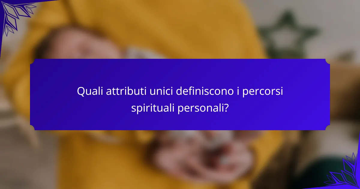 Quali attributi unici definiscono i percorsi spirituali personali?