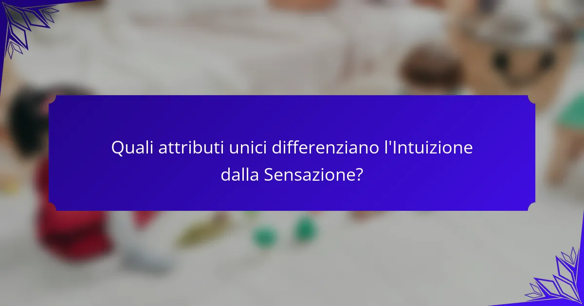 Quali attributi unici differenziano l'Intuizione dalla Sensazione?