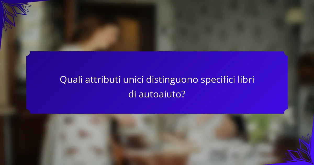 Quali attributi unici distinguono specifici libri di autoaiuto?