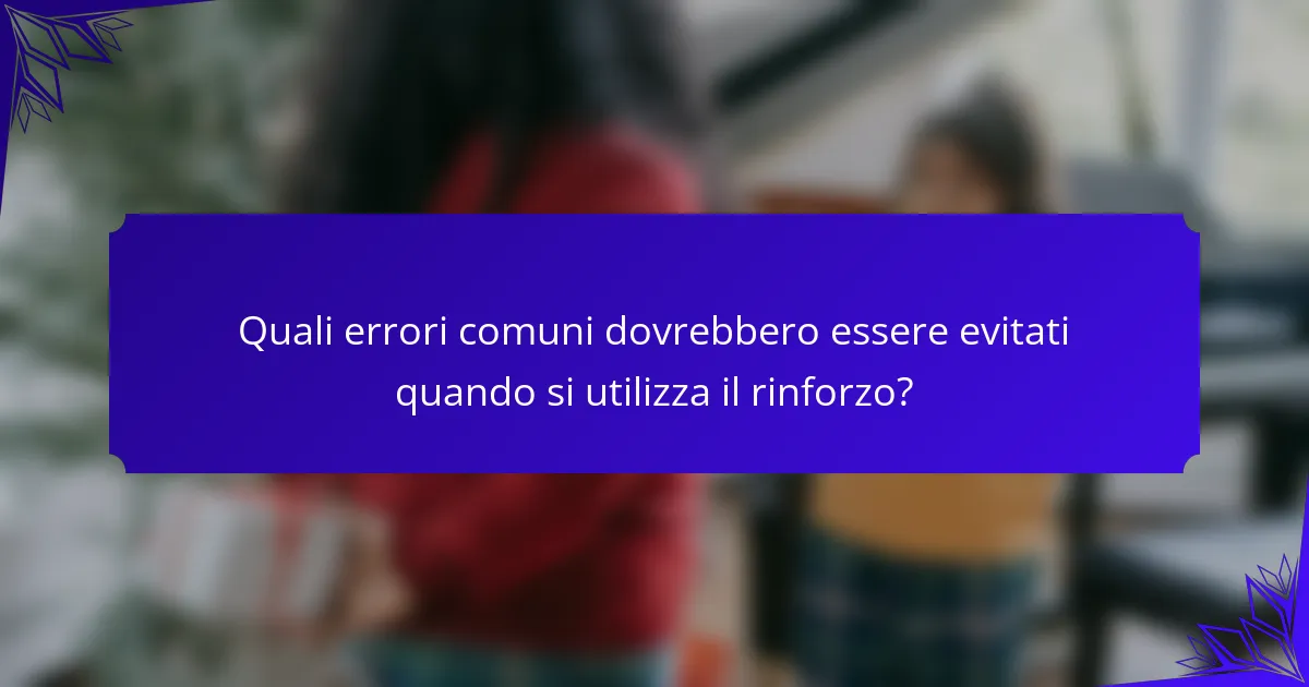 Quali errori comuni dovrebbero essere evitati quando si utilizza il rinforzo?