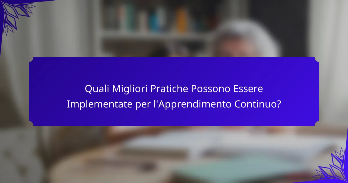 Quali Migliori Pratiche Possono Essere Implementate per l'Apprendimento Continuo?
