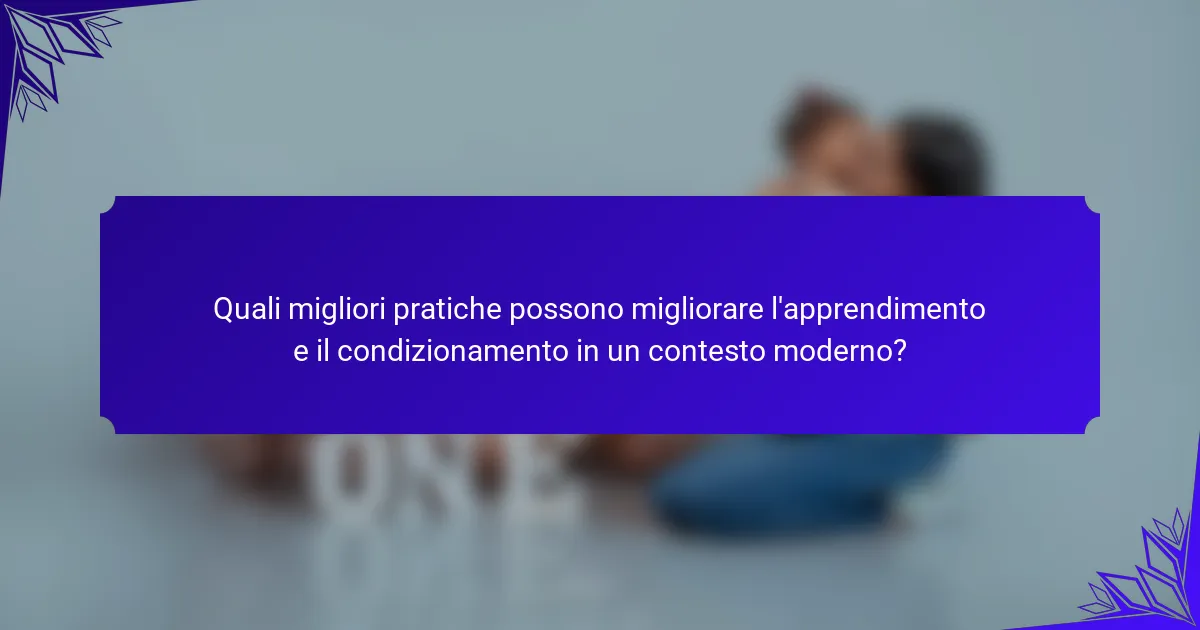 Quali migliori pratiche possono migliorare l'apprendimento e il condizionamento in un contesto moderno?