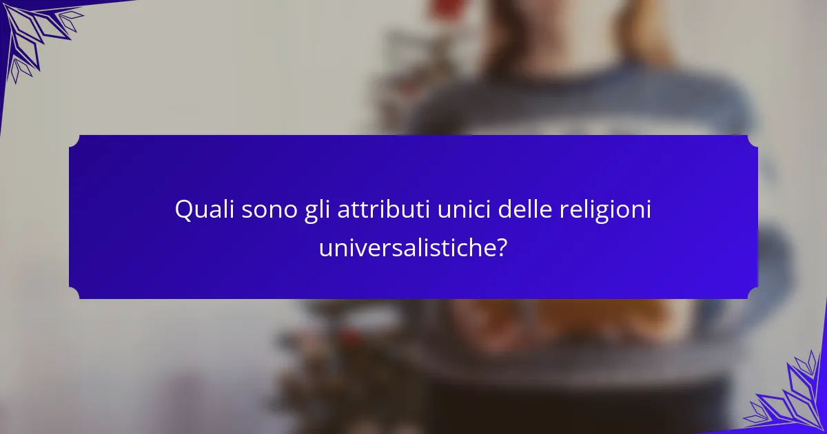 Quali sono gli attributi unici delle religioni universalistiche?