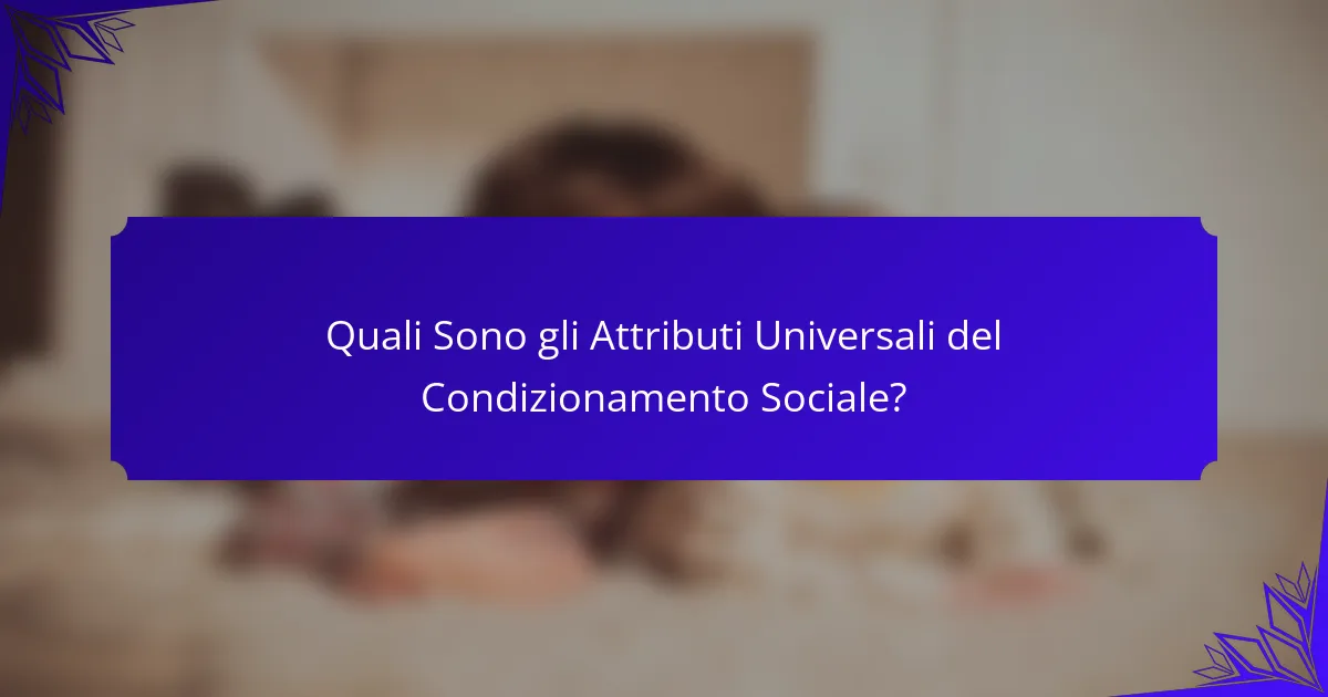 Quali Sono gli Attributi Universali del Condizionamento Sociale?