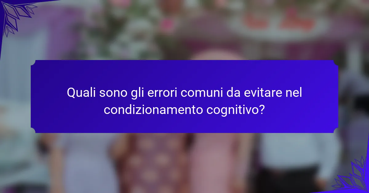 Quali sono gli errori comuni da evitare nel condizionamento cognitivo?