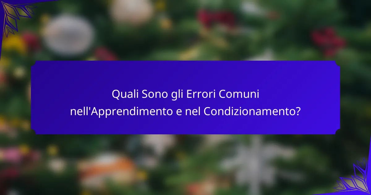 Quali Sono gli Errori Comuni nell'Apprendimento e nel Condizionamento?